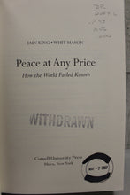 Load image into Gallery viewer, Peace at Any Price By Iain King & Whit Mason - How the World Failed Kosovo
