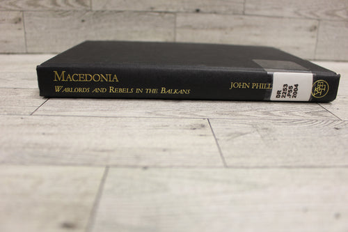 Macedonia - Warlords and Rebels in the Balkans - By John Phillips - Used