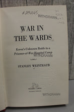 Load image into Gallery viewer, War In The Wards: Korea&#39;s Unknown Battle In A Prisoner-Of-War Hospital Camp