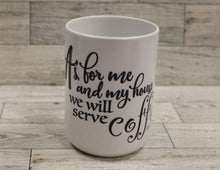 Load image into Gallery viewer, As for me and my house, we will serve coffee Shebrews 24:7 Coffee Cup Mug - Used