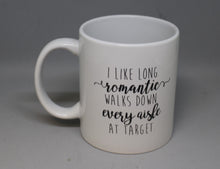 Load image into Gallery viewer, I Like Long Romantic Walks Down Every Aisle At Target Coffee Cup Mug - Used