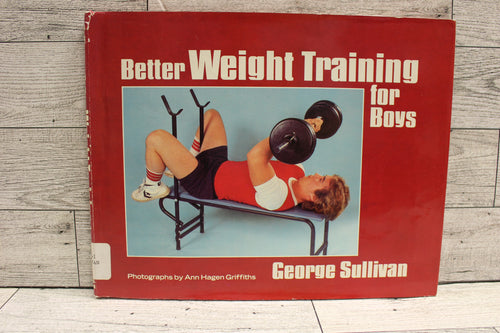 Better Weight Training For Boys - By George Sullivan - Used