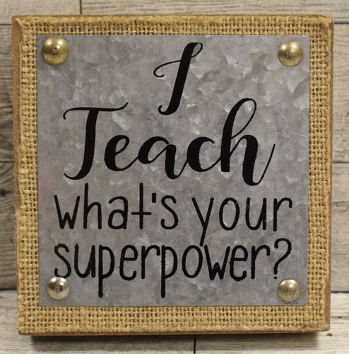 I Teach What's Your Superpower Plaque Sign - 4.5