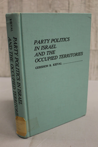 Party Politics in Israel and the Occupied Terrirories by Gershon R. Kieval