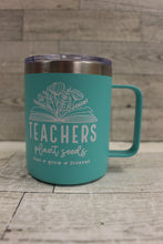 Load image into Gallery viewer, Teachers Plant Seeds That Grow Forever Insulated Metal Coffee Mug - Teal - Used
