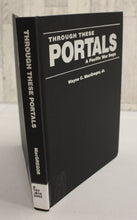 Load image into Gallery viewer, Through These Portals - A Pacific War Saga - Wayne C. MacGregor