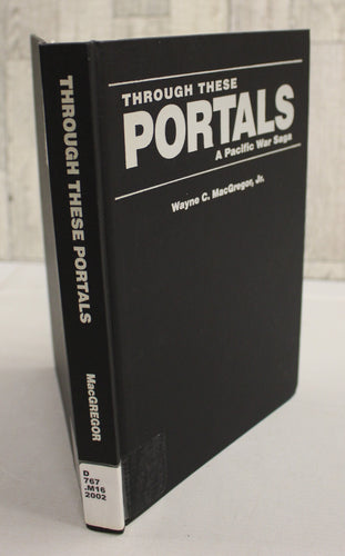 Through These Portals - A Pacific War Saga - Wayne C. MacGregor