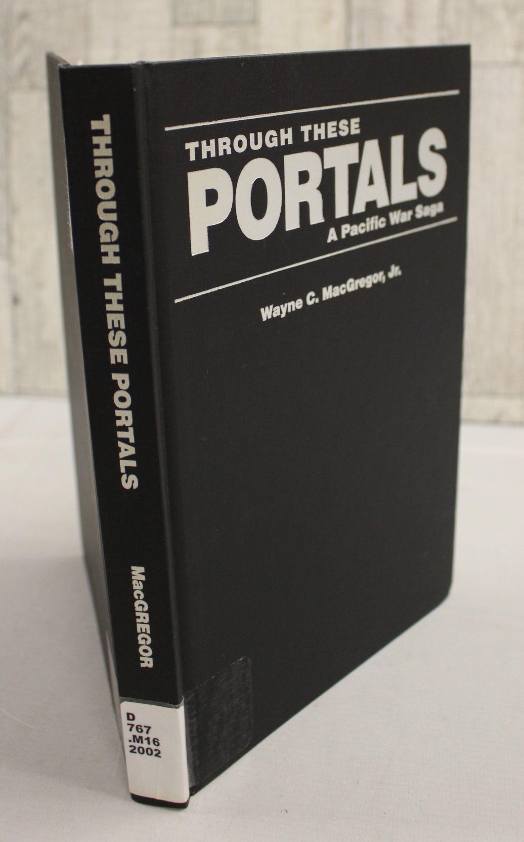 Through These Portals - A Pacific War Saga - Wayne C. MacGregor