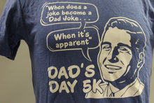 Load image into Gallery viewer, When does a joke become a Dad joke...When it&#39;s apparent - Dad&#39;s Day 5K T-Shirt