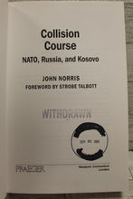 Load image into Gallery viewer, Collision Course - John Norris - Nato, Russia, and Kosovo - Used