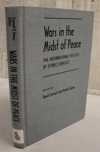 Wars in the Midst of Peace - The International Politics of Ethnic Conflict
