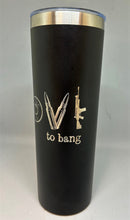 Load image into Gallery viewer, I Love To Bang Gun Design 20oz Skinny Laser Engraved Tumbler | Gun Cup | 2nd Amendment | Gifts for Her | Gifts for Him | Everyday Tumbler