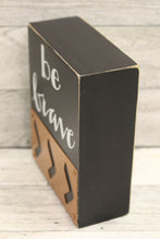 Load image into Gallery viewer, Be Brave Box Sign - 4&quot; x 5&quot; x 2&quot; - New