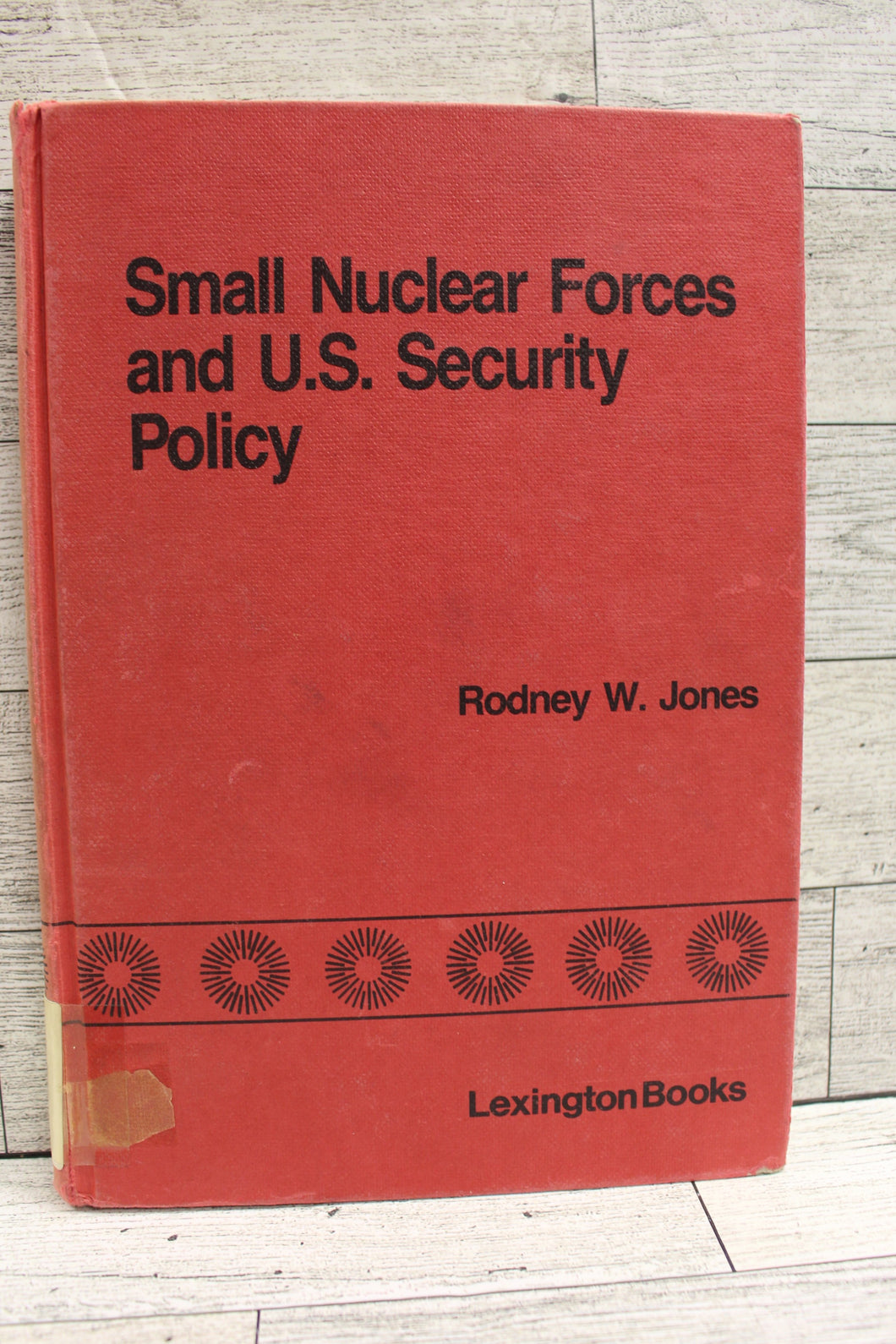 Small Nuclear Forces and US Security Policy by Rodney Jones - Hardback - Used