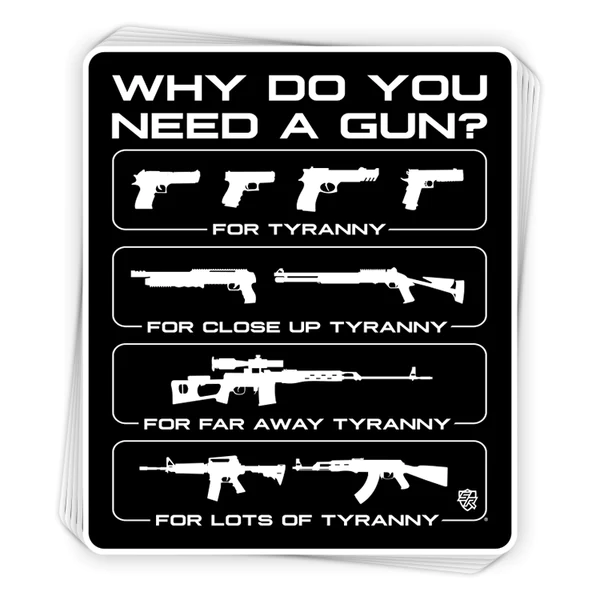 Why Do You Need A Gun - For Tyranny Decal - 3.5
