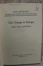 Load image into Gallery viewer, U.S. Troops in Europe - Issues, Costs, and Choices - John Newhouse