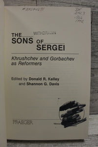 The Sons of Sergei - Khrushchev & Gorbachev as Reformers - Kelley & Davis