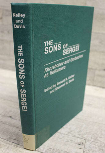 The Sons of Sergei - Khrushchev & Gorbachev as Reformers - Kelley & Davis