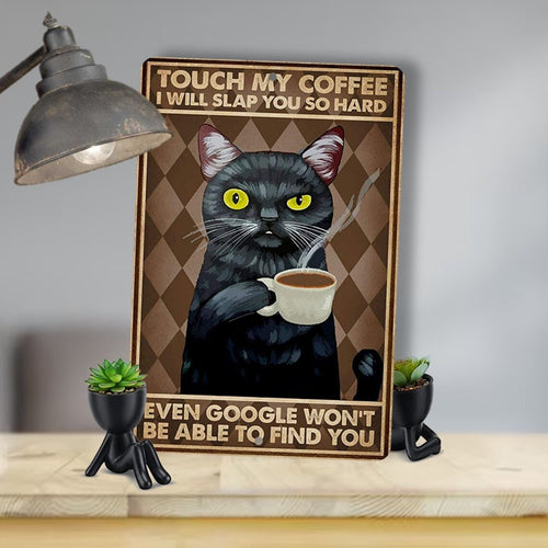 Touch My Coffee I Will Slap You So Hard Even Google Won't Be Able To Find You
