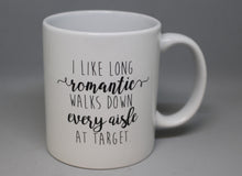 Load image into Gallery viewer, I Like Long Romantic Walks Down Every Aisle At Target Coffee Cup Mug - Used