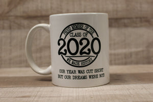 Class of 2020 We Made History Our Year Was Cut Short But Our Dreams Coffee Cup