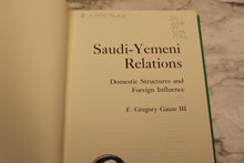 Load image into Gallery viewer, Saudi-Yemeni Relations: Domestic Structures &amp; Foreign Influences - F Gause III