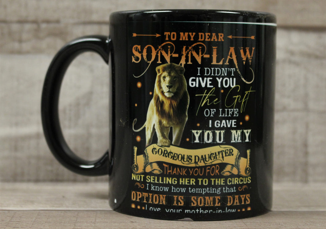 To My Son-In-Law I Didn't Give You Life I Gave You Gorgeous Daughter Coffee Cup