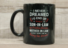 Load image into Gallery viewer, I Never Dreamed I&#39;d End Up Being A Son-In-Law of a Freaking Awesome Mother-In-Law