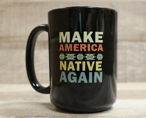 Make America Native Again Coffee Mug Cup - 15 oz - New