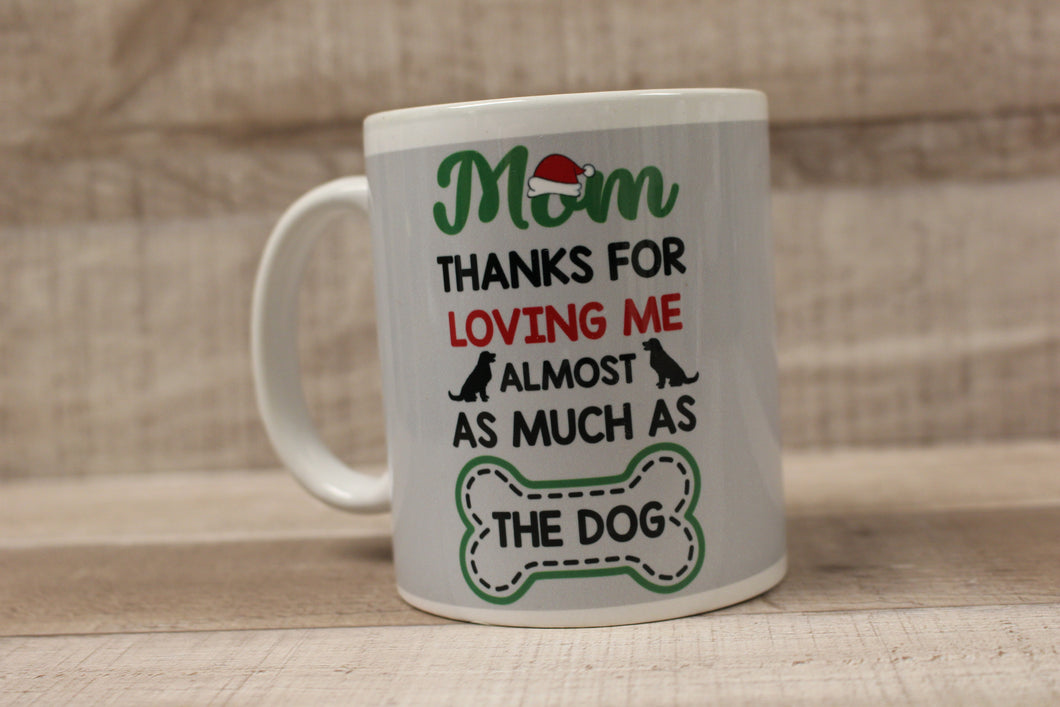 Mom Thanks For Loving Me Almost As Much As The Dog Funny Coffee Mug Cup -New
