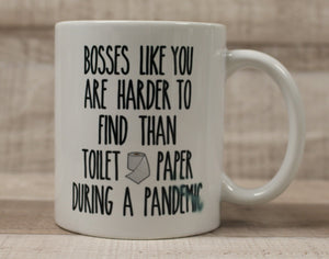 Bosses Like You Are Harder To Find Than Toilet Paper During A Pandemic Coffee Mug