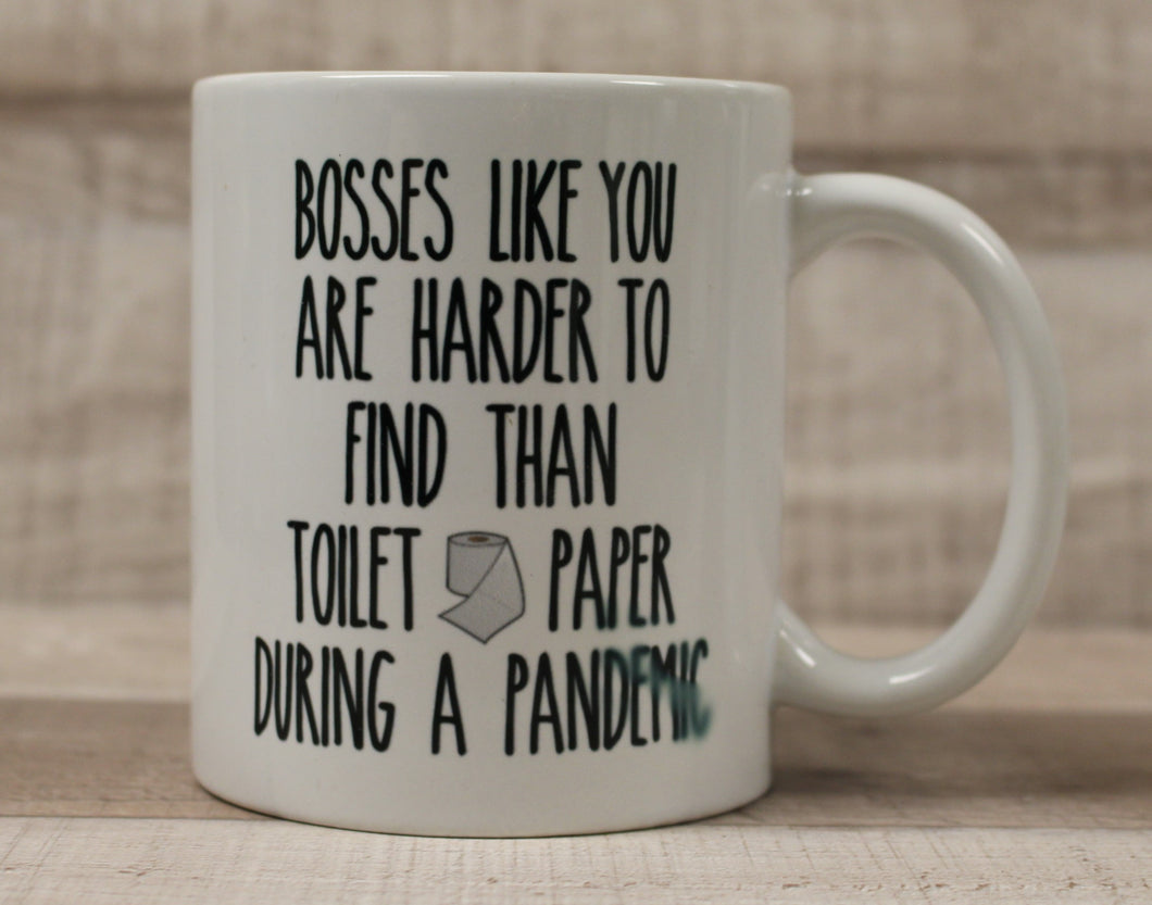 Bosses Like You Are Harder To Find Than Toilet Paper During A Pandemic Coffee Mug