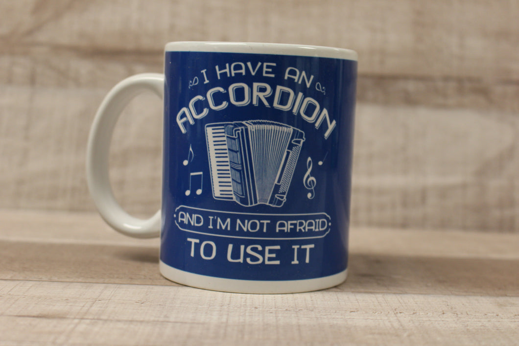 I Have An Accordion And I'm Not Afraid To Use It Coffee Mug Cup -New