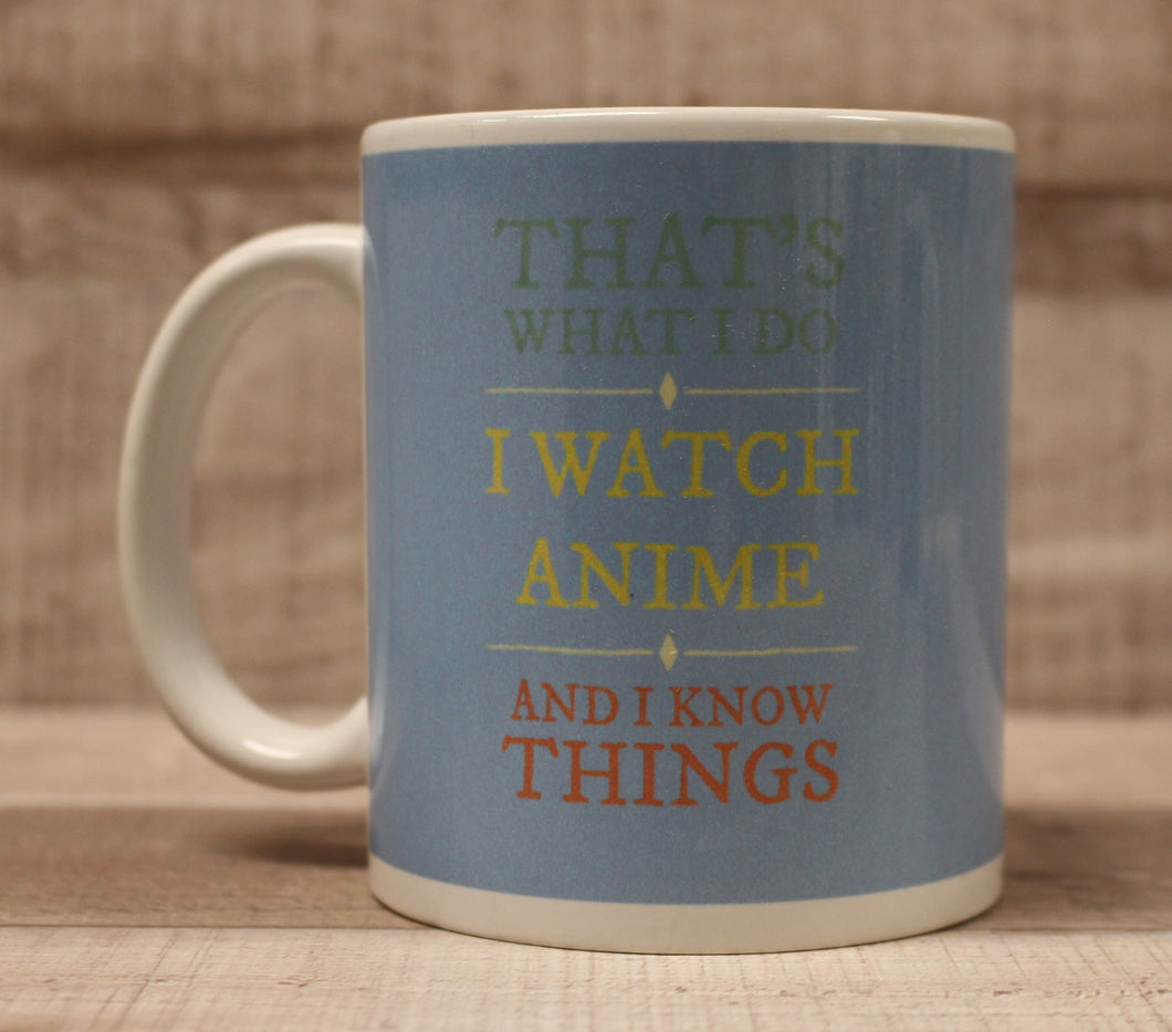 That's What I Do I Watch Anime And I Know Things Coffee Cup Mug - New