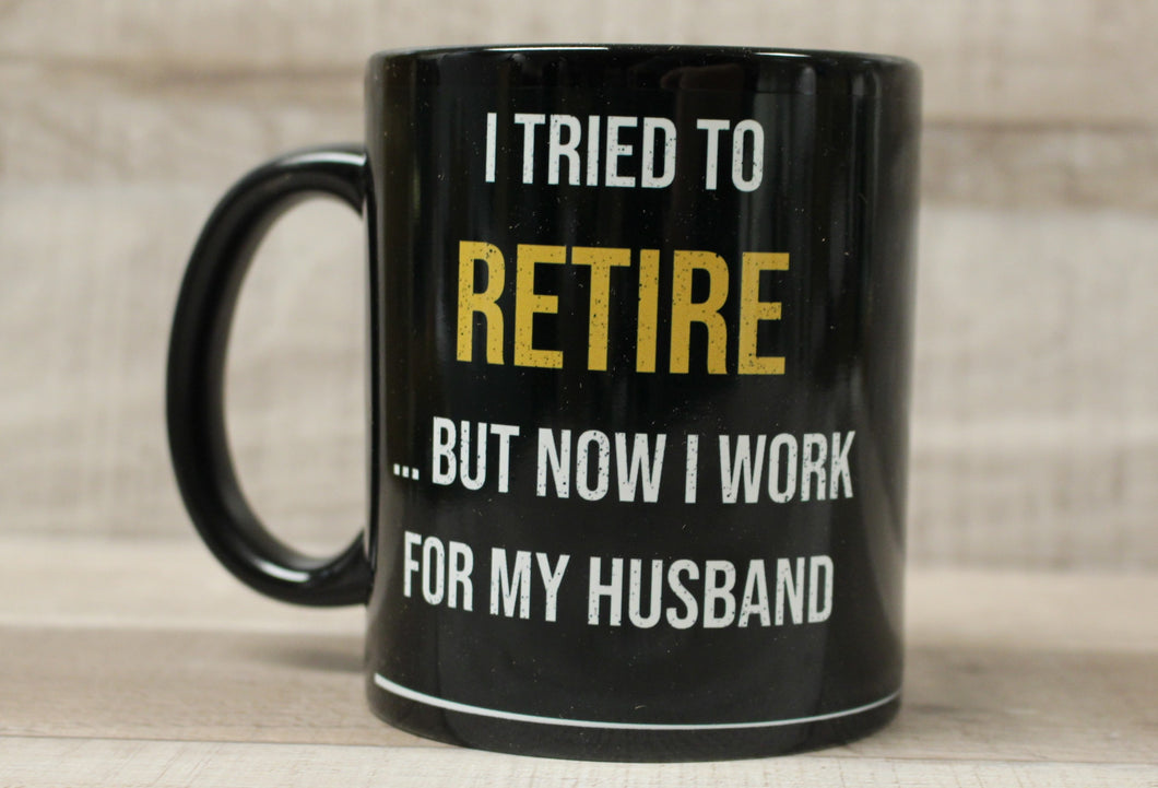 I Tried To Retire But Now I Work For My Husband Funny Coffee Cup Mug - New