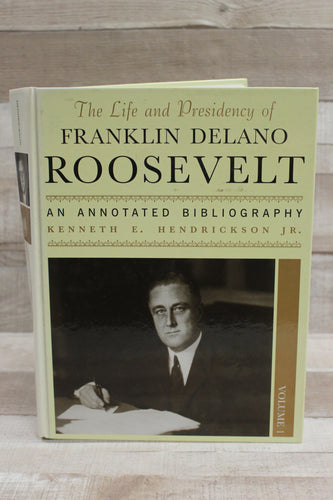 The Life and Presidency of Franklin Delano Roosevelt: An Annotated Bibliography, Volume 1