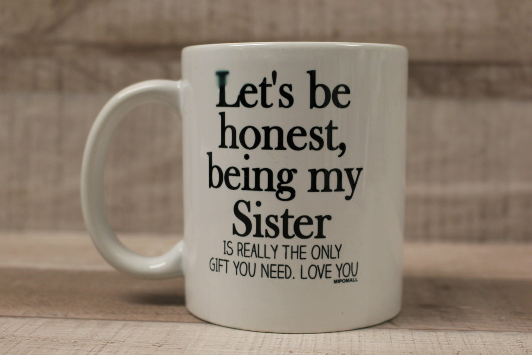 Let's Be Honest, Being My Sister Is Really The Only Gift You Need Coffee Cup Mug