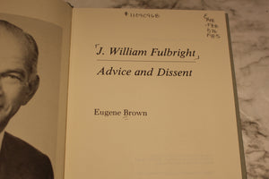 J. William Fulbright Advice and Dissent - Eugene Brown - Hardback -Used