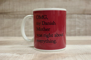 OMG My Danish Mother Was Right About Everything Coffee Cup Mug -New
