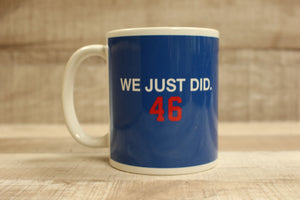 We Just Did 46 President Joe Biden Coffee Mug Cup -New