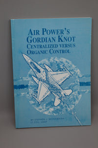 Air Power's Gordian Knot: Centralized Versus Organic Control
