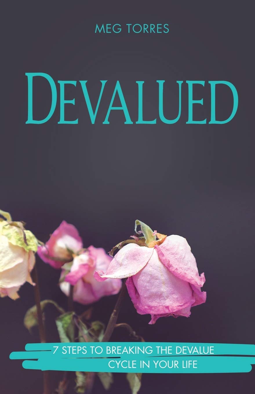 Devalued: 7 Steps To Breaking The Devalue Cycle In Your Life - Meg Torres - New