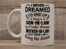 Load image into Gallery viewer, I Never Dreamed I&#39;d End Up Being A Son-In-Law of a Freaking Awesome Mother-In-Law