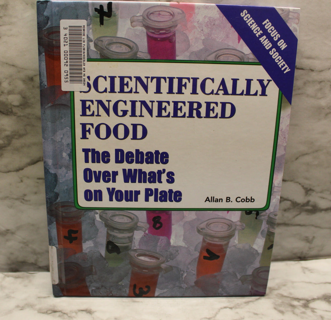 Scientifically Engineered Food - The Debate Over What's On Your Plate - By Allan Cobb - Used