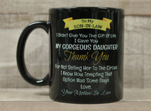 Load image into Gallery viewer, To My Son-In-Law I Didn&#39;t Give You Life I Gave You Gorgeous Daughter Coffee Cup