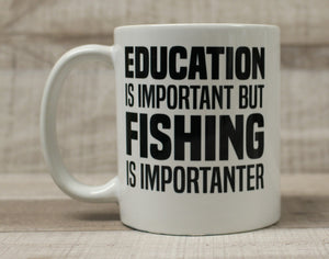 Education is Important but Fishing is Importanter Coffee Mug Cup - 11 oz - New