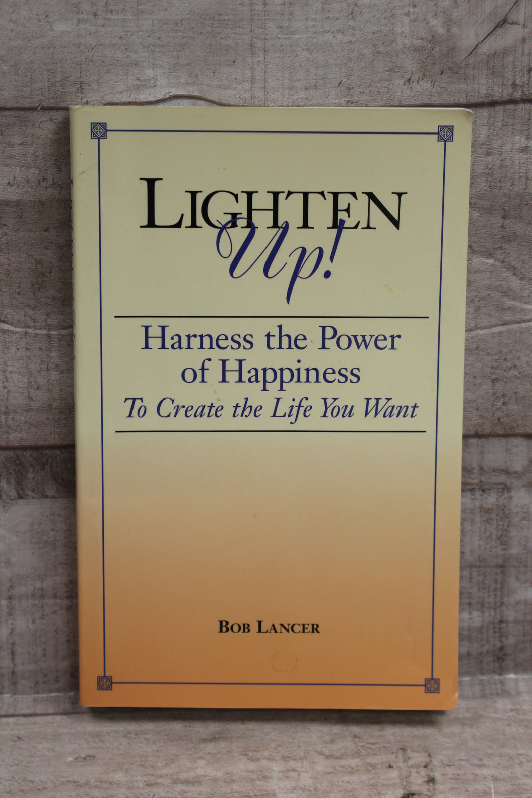 Lighten Up Harness The Power Of Happiness By Bob Lancer -Used