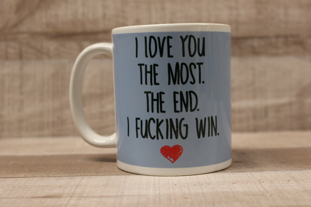 I Love You The Most The End I F*cking Win Coffee Cup Mug -New