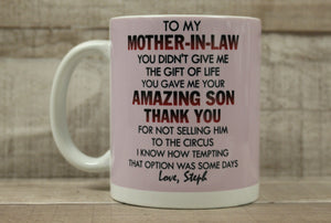 To My Mother-In-Law You Didn't Give Me The Gift Of Life Coffee Cup Mug