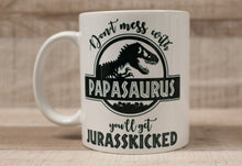 Load image into Gallery viewer, Don&#39;t Mess With Papasaurus You&#39;ll Get Jurasskicked Coffee Cup Mug - New
